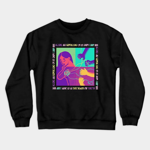 You don't have to be everything for everyone Crewneck Sweatshirt by Lethy studio